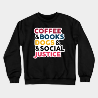 coffe , books , dogs and social justice Crewneck Sweatshirt